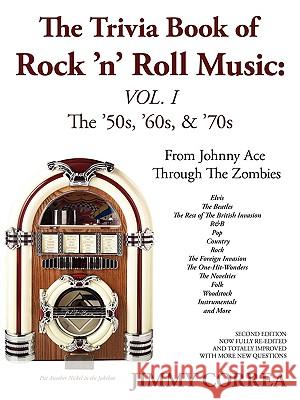 The Trivia Book of Rock 'N' Roll Music: The '50s, '60s, & '70s Correa, Jimmy 9780595456819 iUniverse.com