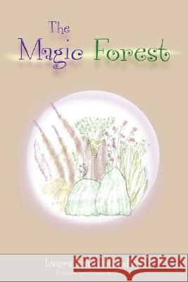 The Magic Forest Laura Lynn Hundley 9780595456956 iUniverse