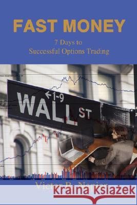 Fast Money: 7 Days to Successful Options Trading Napier, Victor 9780595457298 iUniverse