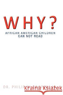 Why?: African American Children Can Not Read Cooper, Philip W., Jr. 9780595457359 GLOBAL AUTHORS PUBLISHERS