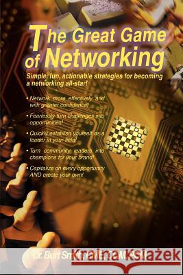 The Great Game of Networking: Simple, Fun, Actionable Strategies for Becoming a Networking All-Star! Smith, Burt 9780595457724 iUniverse