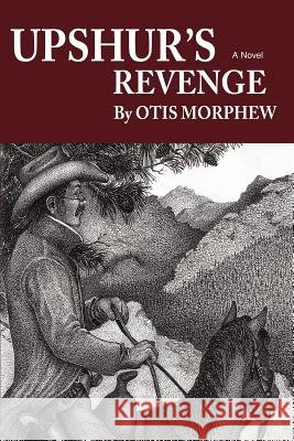 Upshur's revenge Otis Morphew 9780595457793