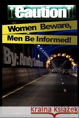 Caution: Women Beware, Men Be Informed! Santana, Andy 9780595458233 iUniverse
