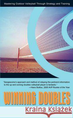 Winning Doubles: Mastering Outdoor Volleyball Through Strategy and Training Sangiacomo, Jennifer 9780595458639 iUniverse