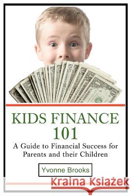Kids Finance 101 : A Guide to Financial Success for Parents and their Children Yvonne Brooks 9780595459629 