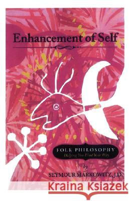 Enhancement of Self: Folk Philosophy Helping You Find Your Way Markowitz, Seymour 9780595460236 iUniverse