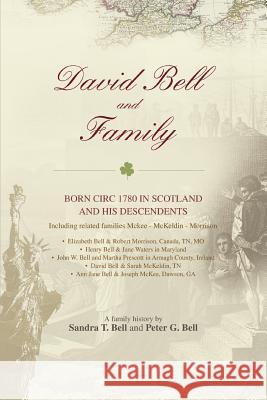 David Bell and Family: born circ 1780 in Scotland and his descendents Bell, Sandra T. 9780595460625