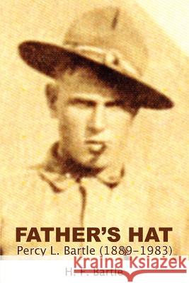 Father's Hat: Percy L. Bartle (1889-1983) Bartle, Fred 9780595460991