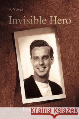 Invisible Hero Roger K. Miller 9780595461837