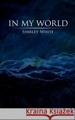 In My World Shirley White 9780595462001 iUniverse