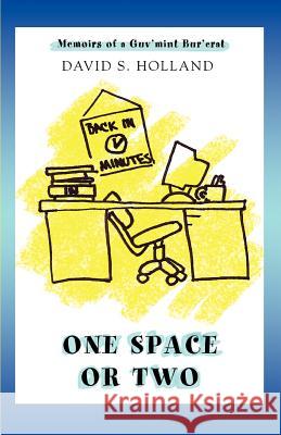 One Space Or Two: Memoirs of a Guv'mint Bur'crat Holland, David S. 9780595462094 iUniverse