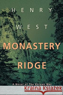 Monastery Ridge: A Novel of the Korean War West, Henry 9780595462117 iUniverse