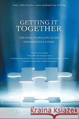 Getting It Together: The Easy-To-Follow Guide for Effective Living Linn, Vicki K. 9780595462216 iUniverse