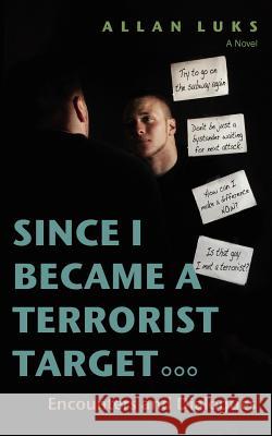 Since I Became a Terrorist Target: Encounters and Dialogues Luks, Allan 9780595462391