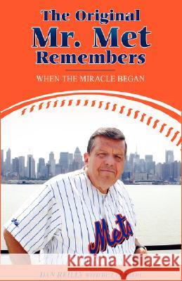The Original Mr. Met Remembers: When the Miracle Began Reilly, Dan 9780595462605 iUniverse