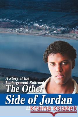 The Other Side of Jordan: A Story of the Underground Railroad Gilfert, Shirley Tankersley 9780595462742 iUniverse