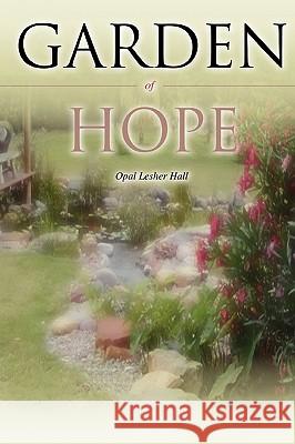 Garden of Hope Opal Lesher Hall 9780595462766 iUniverse