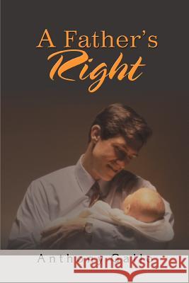 A Father's Right Anthony Gallo 9780595462841 iUniverse