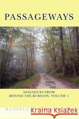 Passageways: Dialogues from Beyond the Rubicon, Volume 1 Cordua, Russell J., Jr. 9780595463138 iUniverse