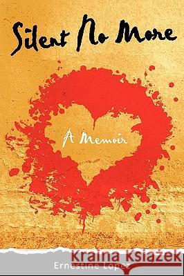 Silent No More: A Memoir Lopez, Ernestine 9780595463299