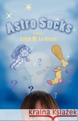 Astro Socks Leigh M. L 9780595463756 iUniverse