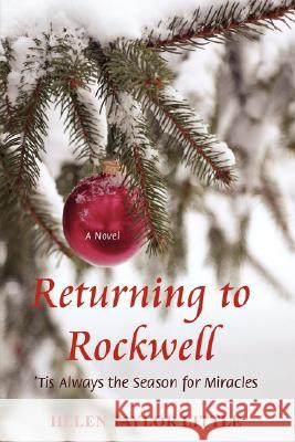 Returning to Rockwell: 'Tis Always the Season for Miracles Little, Helen Taylor 9780595463848 iUniverse