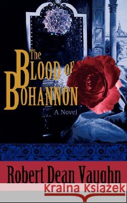 The Blood of Bohannon Robert Dean Vaughn 9780595464067