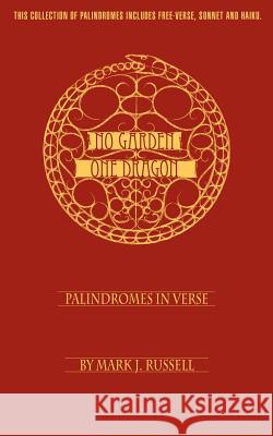 No Garden One Dragon: Palindromes In Verse Russell, Mark J. 9780595464494 iUniverse