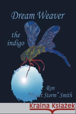 Dream Weaver: The Indigo Smith, Ron Kwiet Storm 9780595464746 iUniverse