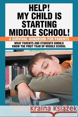 Help! My Child Is Starting Middle School! : A Survival Handbook for Parents Jerry L. Parks 9780595465293 