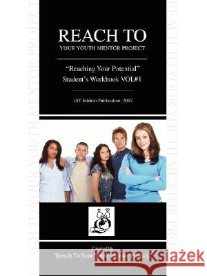 Reach To Your Youth Mentor Project: Reaching Your Potential Student's Workbook VOL#1 Sample, Vincent W. 9780595465316 IUNIVERSE.COM