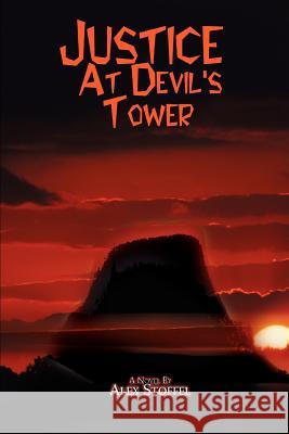 Justice at Devil's Tower Alex Stoffel 9780595465439