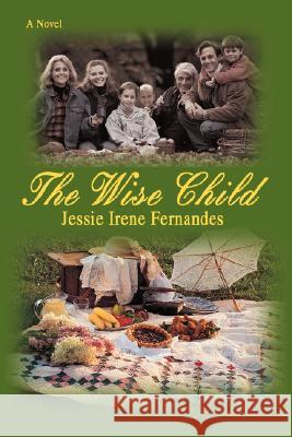 The Wise Child Jessie Irene Fernandes 9780595465460 iUniverse