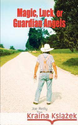 Magic, Luck, or Guardian Angels Joe Reilly 9780595465620 iUniverse