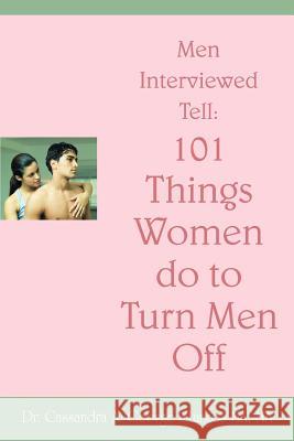 Men Interviewed Tell: 101 Things Women do to Turn Men Off George Sturges, Cassandra A. 9780595465897 iUniverse