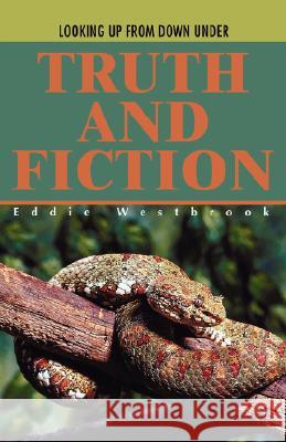 Truth and Fiction: Looking Up from Down Under Westbrook, Eddie 9780595465927