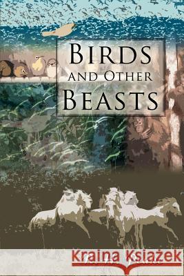 Birds and Other Beasts R. H. Peake 9780595465996 iUniverse