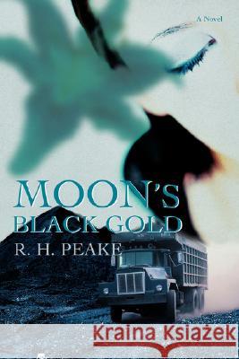 Moon's Black Gold R. H. Peake 9780595466009 iUniverse