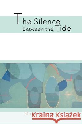 The Silence Between the Tide Noel Pagany 9780595466078 iUniverse