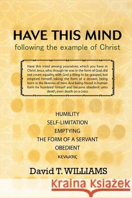 Have This Mind: following the example of Christ Williams, David T. 9780595466214 iUniverse