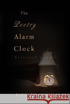 The Poetry Alarm Clock: Selected poems Jennings, Jill 9780595466825