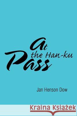 At the Han-ku Pass Jan Henso 9780595467839 iUniverse