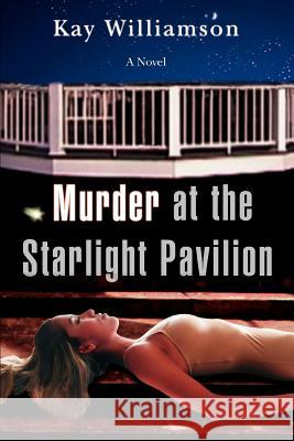 Murder at the Starlight Pavilion Kay Williamson 9780595467914 iUniverse