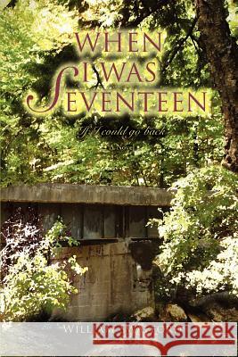 When I Was Seventeen: If I Could Go Back Swafford, William 9780595467983
