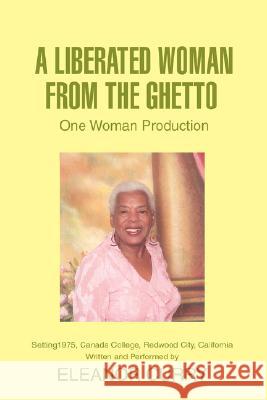 A Liberated Woman from the Ghetto: One Woman Production Curry, Eleanor 9780595468041