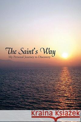 The Saint's Way: My Personal Journey to Discovery St George, William 9780595468287