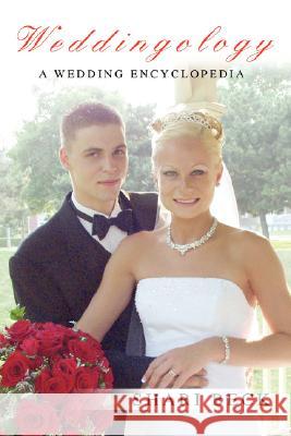 Weddingology: A Wedding Encyclopedia Beck, Shari 9780595468294 iUniverse