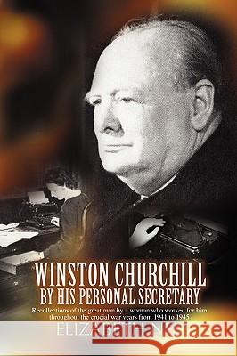 Winston Churchill by His Personal Secretary: Recollections of the Great Man by a Woman Who Worked for Him Nel, Elizabeth 9780595468522 iUniverse