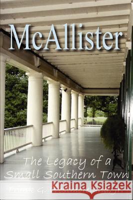 McAllister: The Legacy of a Small Southern Town Westmoreland, Frank G., Jr. 9780595468553