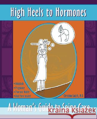High Heels to Hormones: A Woman's Guide to Spine Care Lasich, Christina 9780595468911 iUniverse
